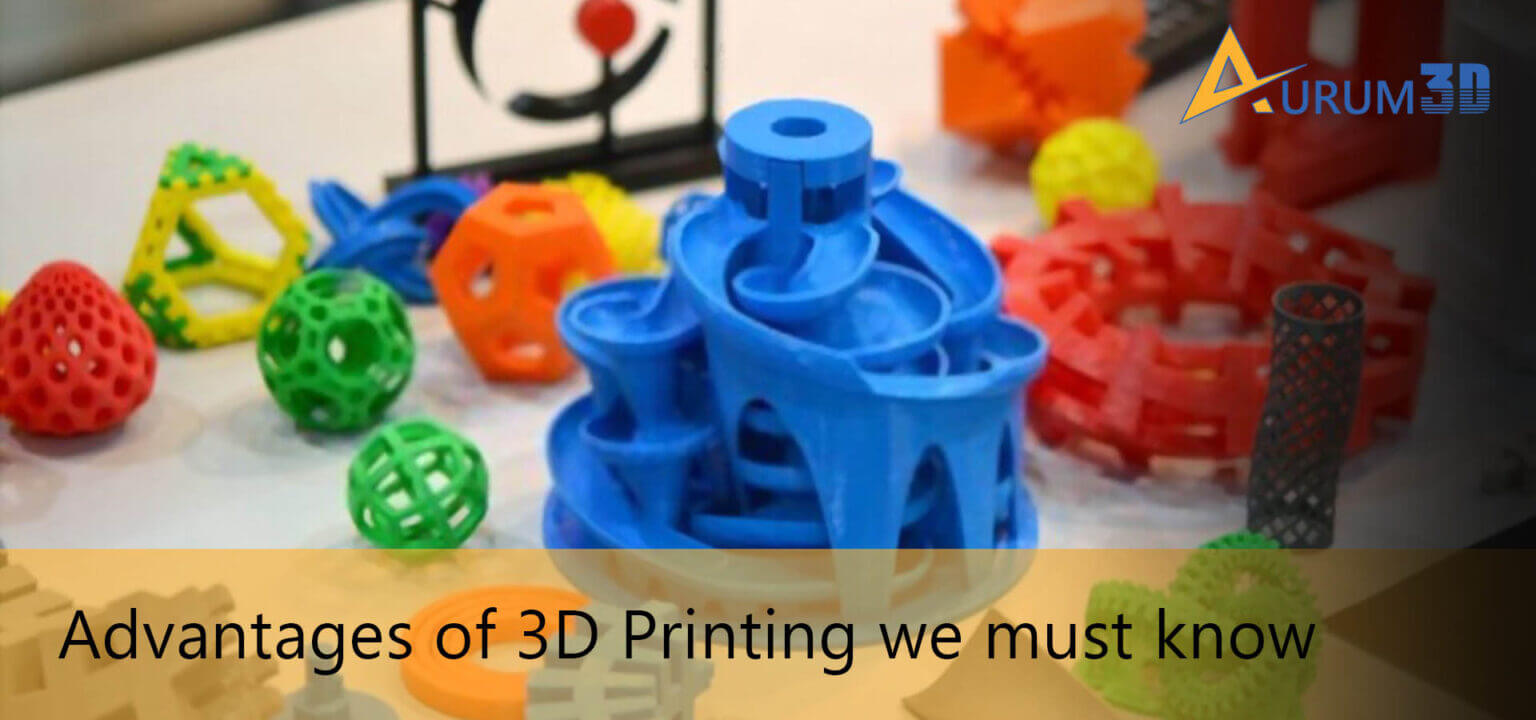 10 Advantages of 3D Printing You Should Know Aurum3D