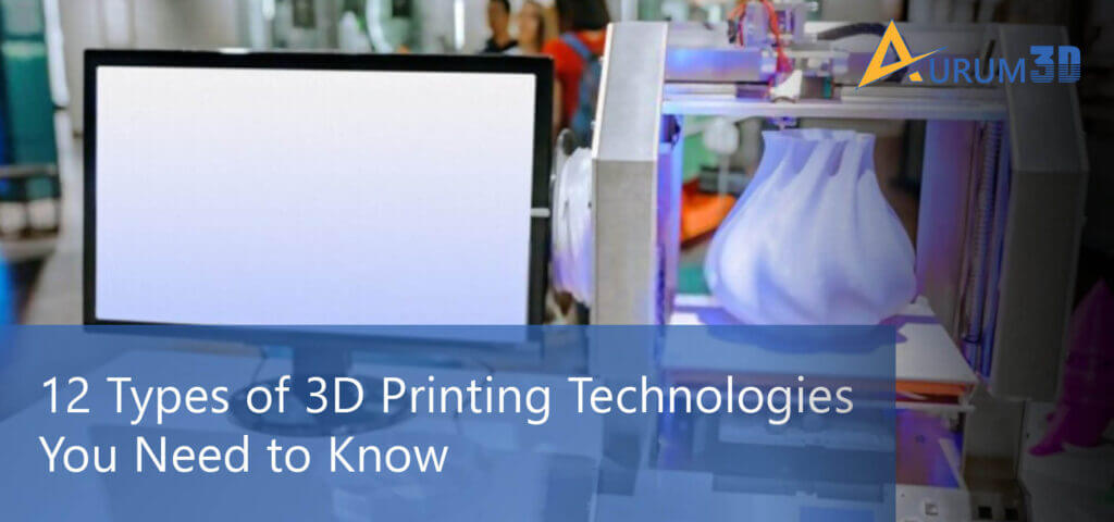 Types of 3D Printing Technologies