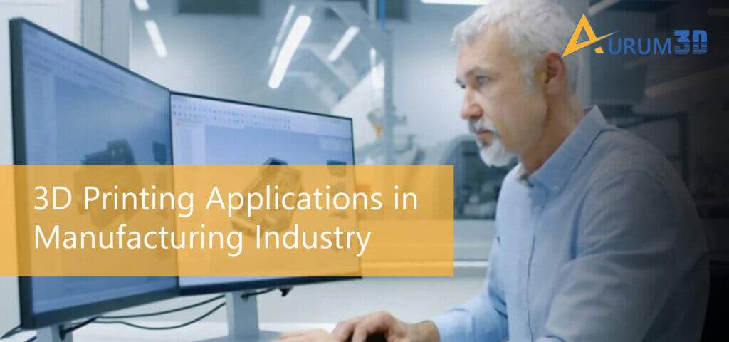 3D Printing Applications in Manufacturing Industry