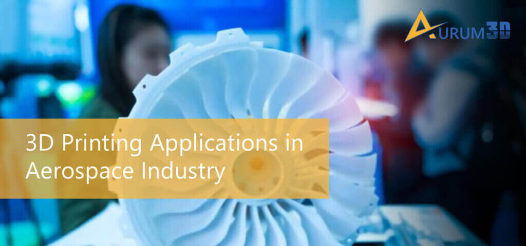 3D Printing Applications in Aerospace Industry