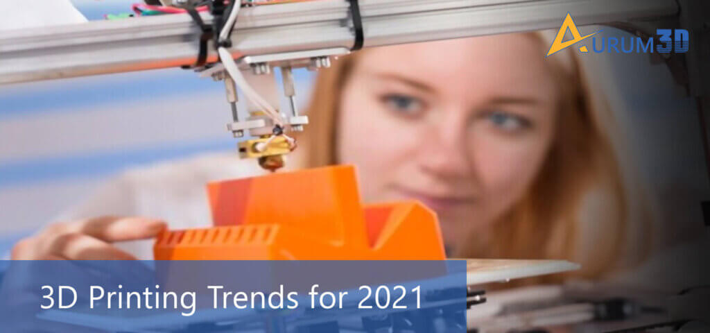 3D Printing Trends for 2021