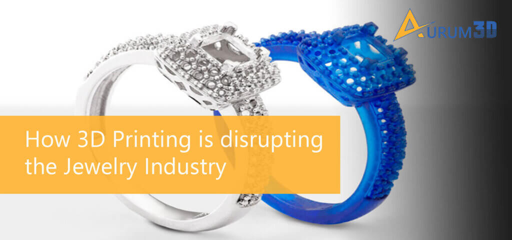 How 3D Printing is disrupting the Jewelry Industry