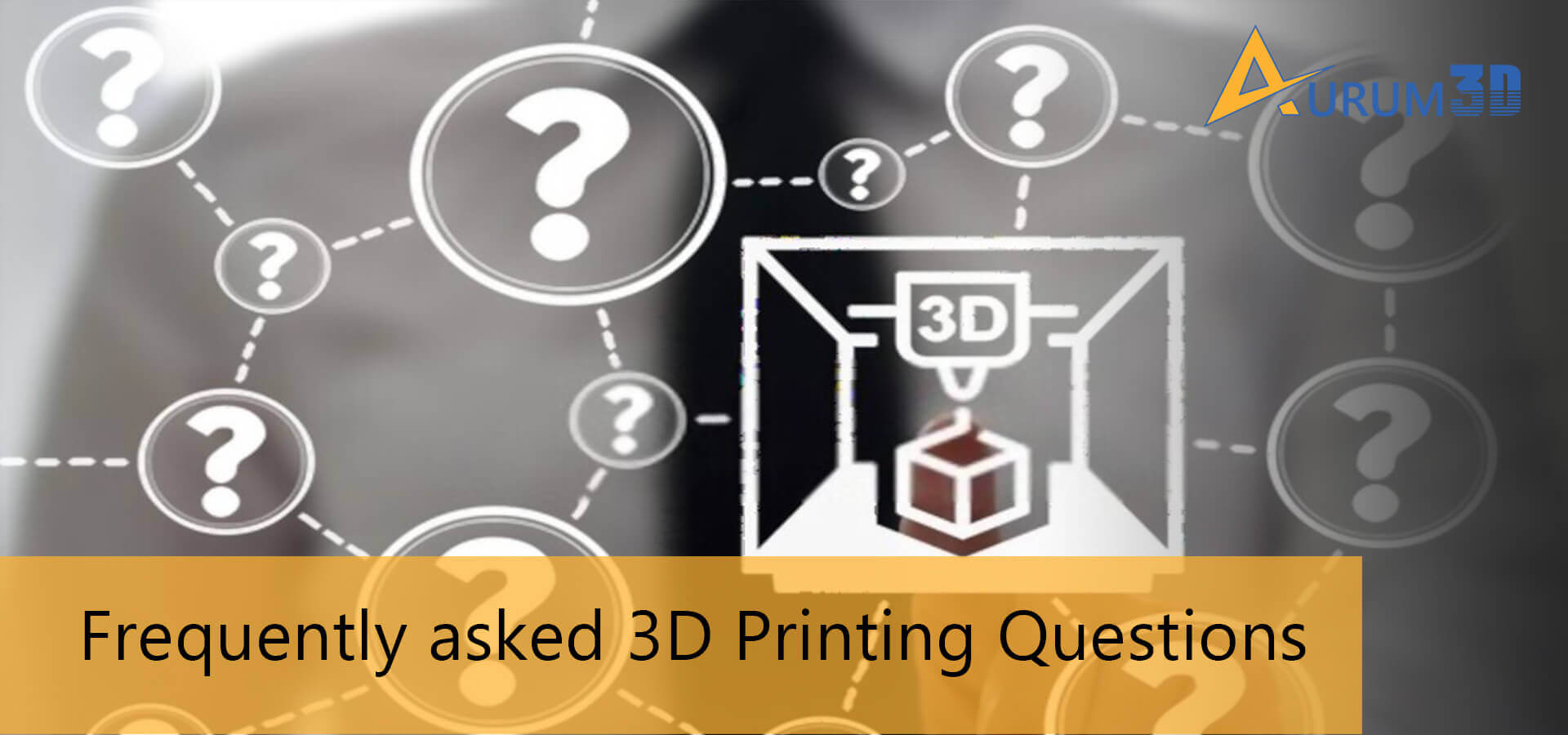 Frequently Asked 3D Printing Questions Aurum3D